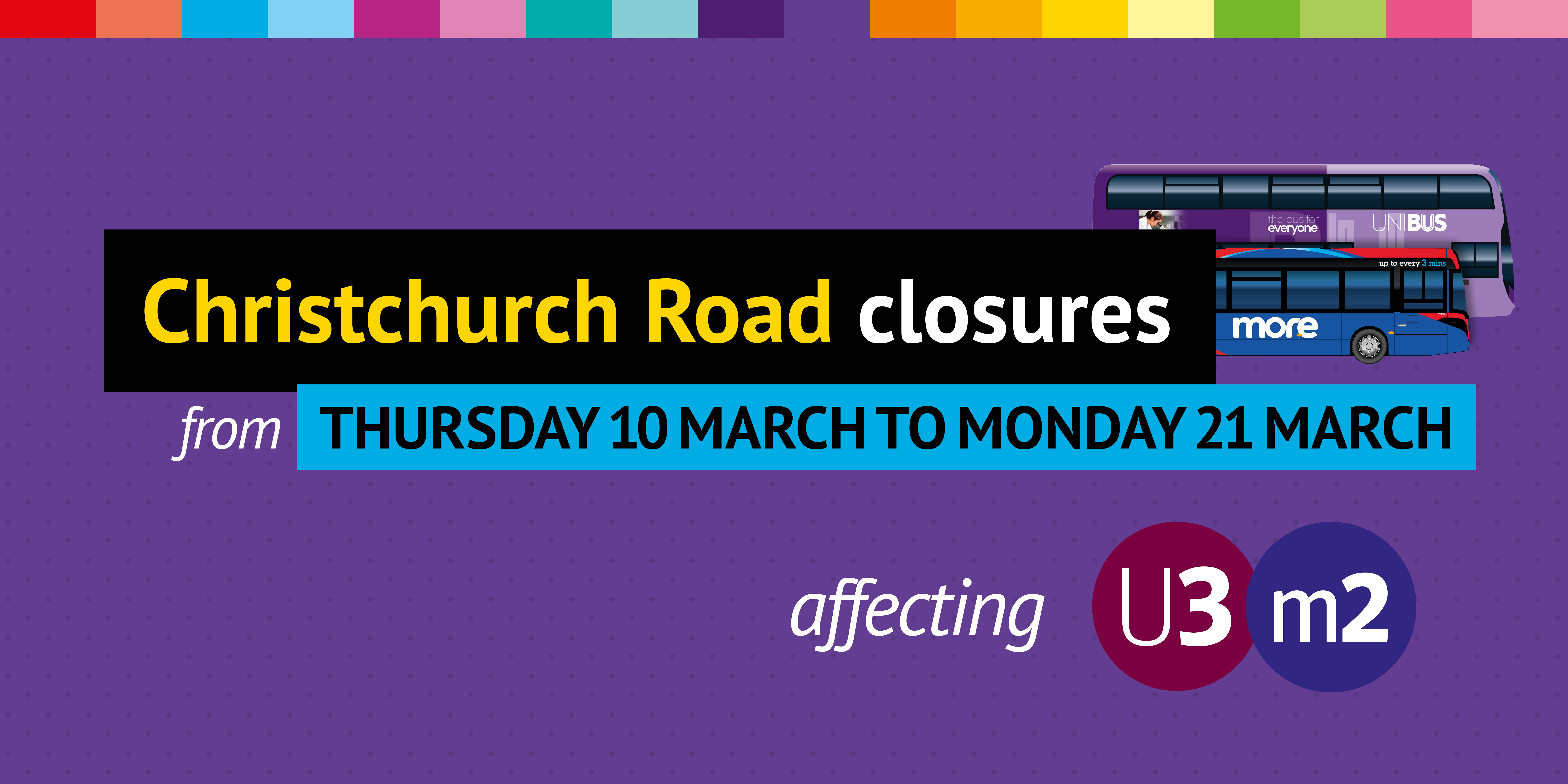 Christchurch Road closure from 10th 21st March UNIBUS